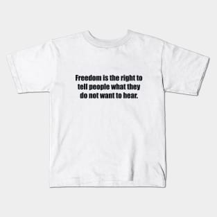 Freedom is the right to tell people what they do not want to hear Kids T-Shirt